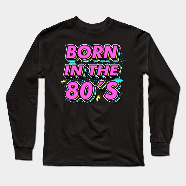 Born in the 80s Retro Gift idea for 40th birthday Long Sleeve T-Shirt by dconciente